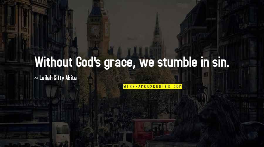 Asafucus Quotes By Lailah Gifty Akita: Without God's grace, we stumble in sin.