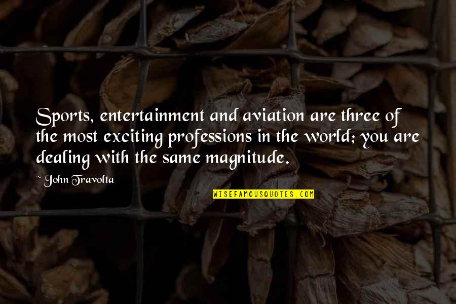 Asagna Quotes By John Travolta: Sports, entertainment and aviation are three of the Asagna Quotes By John Travolta: Sports, entertainment and aviation are three of the