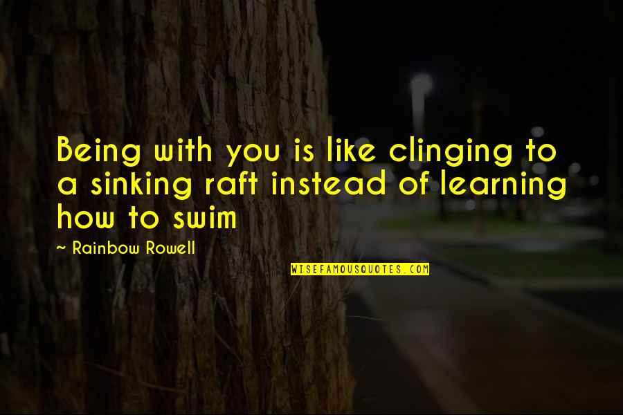 Asahara Shigeaki Quotes By Rainbow Rowell: Being with you is like clinging to a