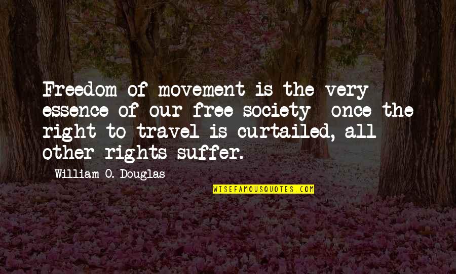 Asahi Quotes By William O. Douglas: Freedom of movement is the very essence of