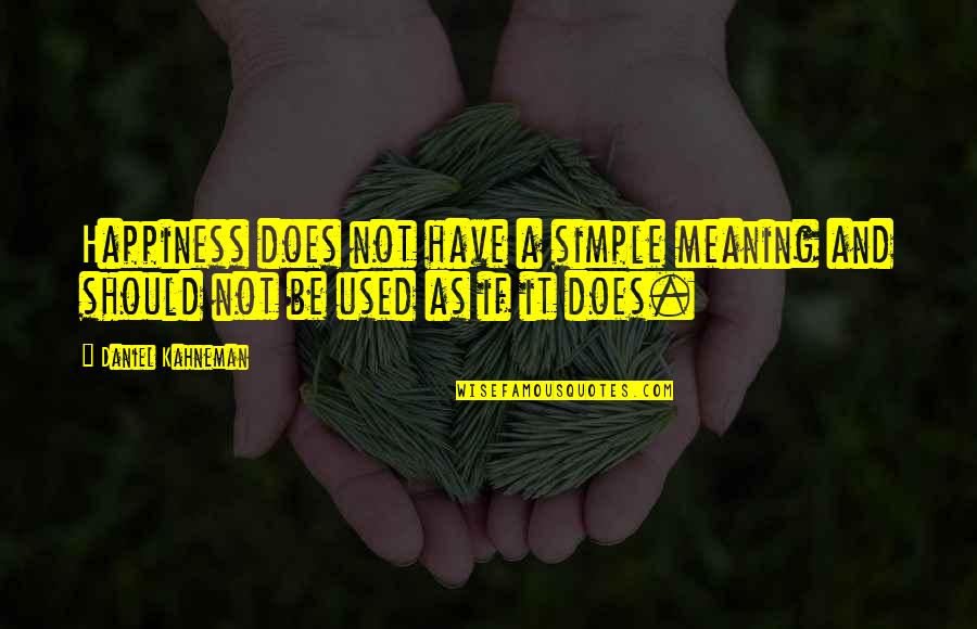 Asajiro Quotes By Daniel Kahneman: Happiness does not have a simple meaning and
