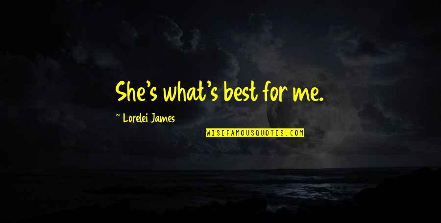 Asaka Japanese Quotes By Lorelei James: She's what's best for me.