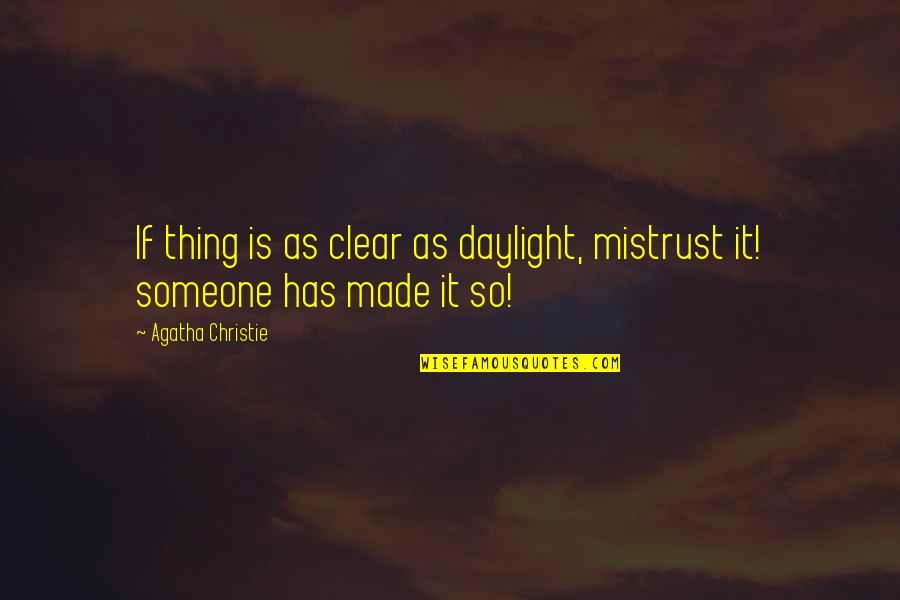 Asakawa Ran Quotes By Agatha Christie: If thing is as clear as daylight, mistrust