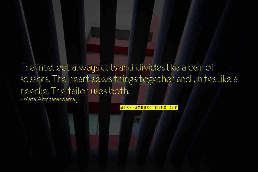 Asaki Takayuki Quotes By Mata Amritanandamayi: The intellect always cuts and divides like a Asaki Takayuki Quotes By Mata Amritanandamayi: The intellect always cuts and divides like a