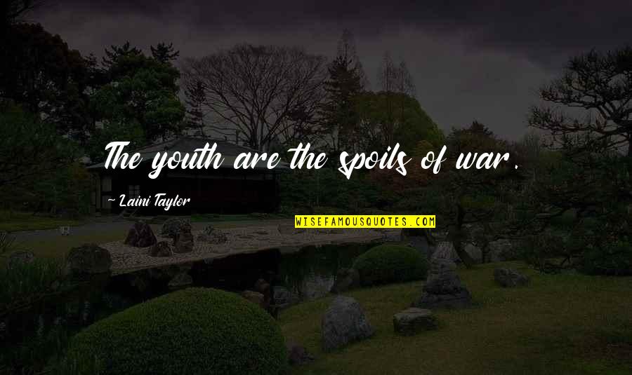 Asakiku Quotes By Laini Taylor: The youth are the spoils of war.