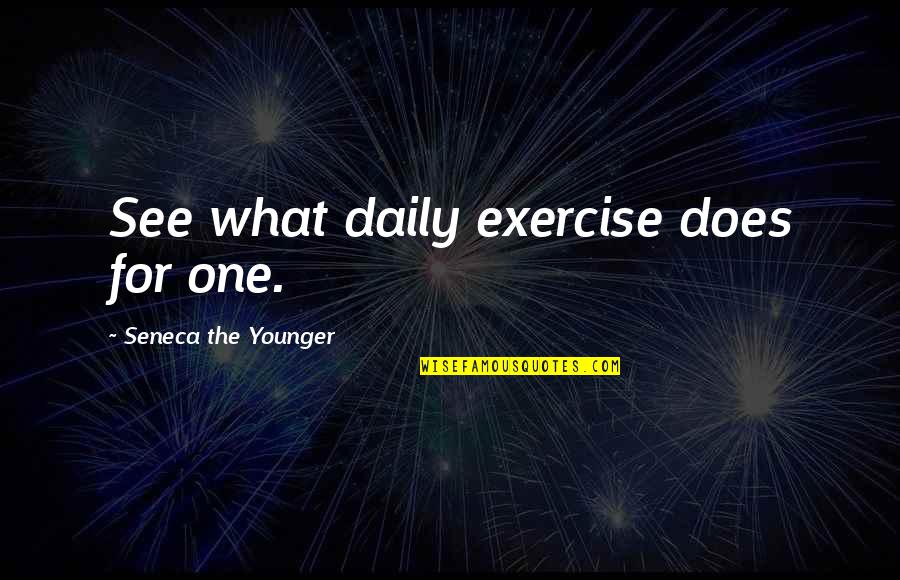 Asakiku Quotes By Seneca The Younger: See what daily exercise does for one.