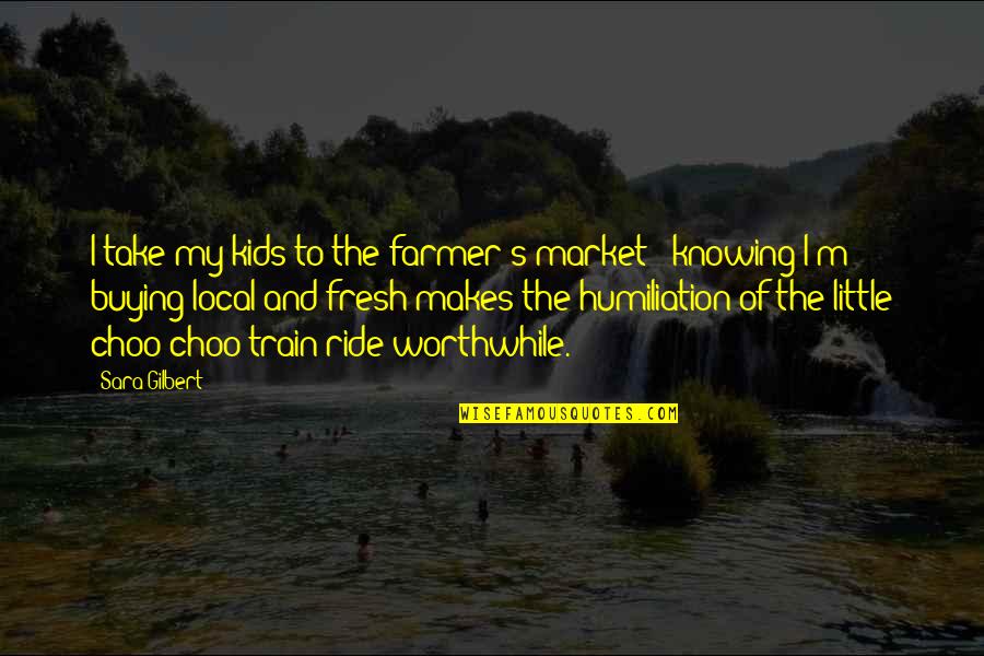 Asako Nagashima Quotes By Sara Gilbert: I take my kids to the farmer's market Asako Nagashima Quotes By Sara Gilbert: I take my kids to the farmer's market