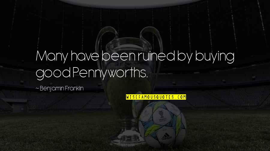 Asako Quotes By Benjamin Franklin: Many have been ruined by buying good Pennyworths. Asako Quotes By Benjamin Franklin: Many have been ruined by buying good Pennyworths.