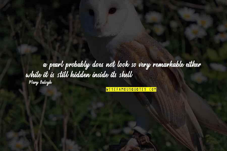 Asal Aso Quotes By Mary Balogh: [ ... ] a pearl probably does not