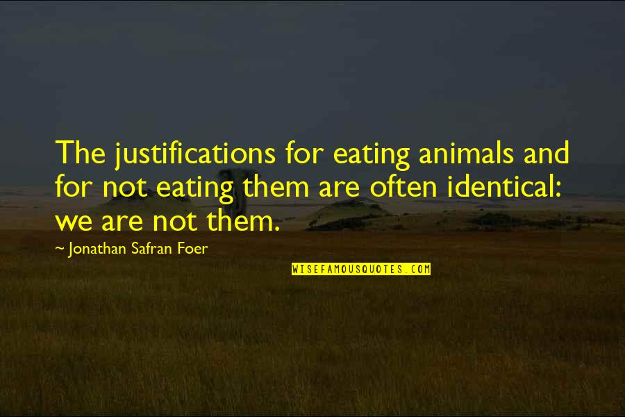 Asal Eswed Quotes By Jonathan Safran Foer: The justifications for eating animals and for not