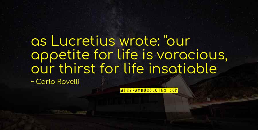 Asalamalakim Quotes By Carlo Rovelli: as Lucretius wrote: "our appetite for life is