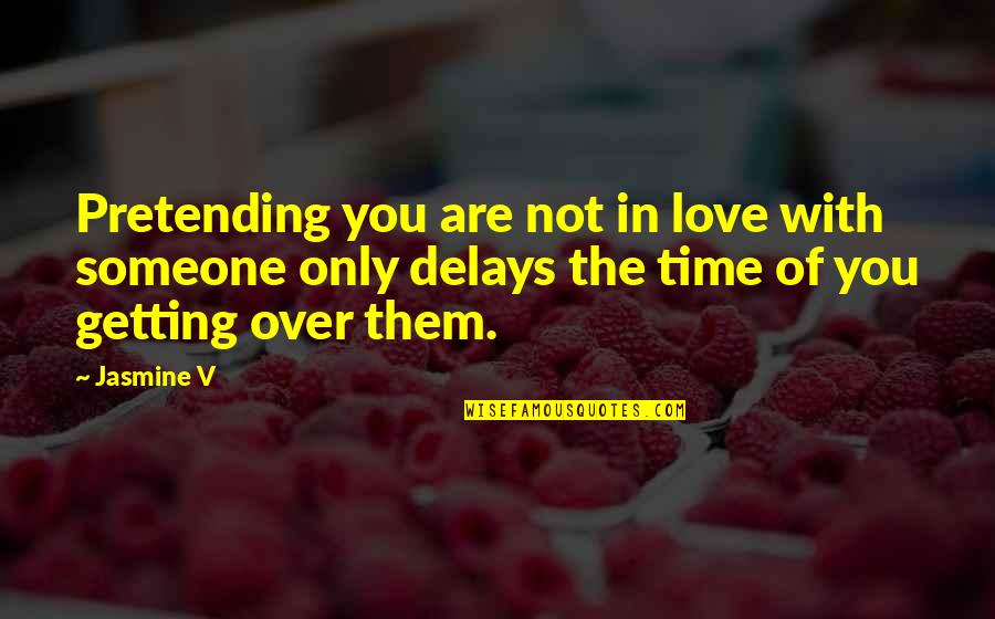 Asalamalakim Quotes By Jasmine V: Pretending you are not in love with someone