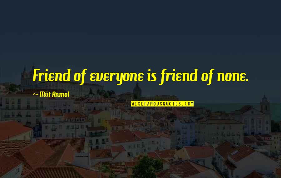 Asalamalakim Quotes By Miit Anmol: Friend of everyone is friend of none.