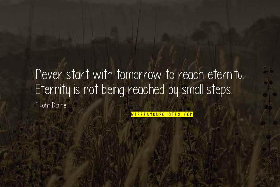 Asalet Shepherd Quotes By John Donne: Never start with tomorrow to reach eternity. Eternity Asalet Shepherd Quotes By John Donne: Never start with tomorrow to reach eternity. Eternity