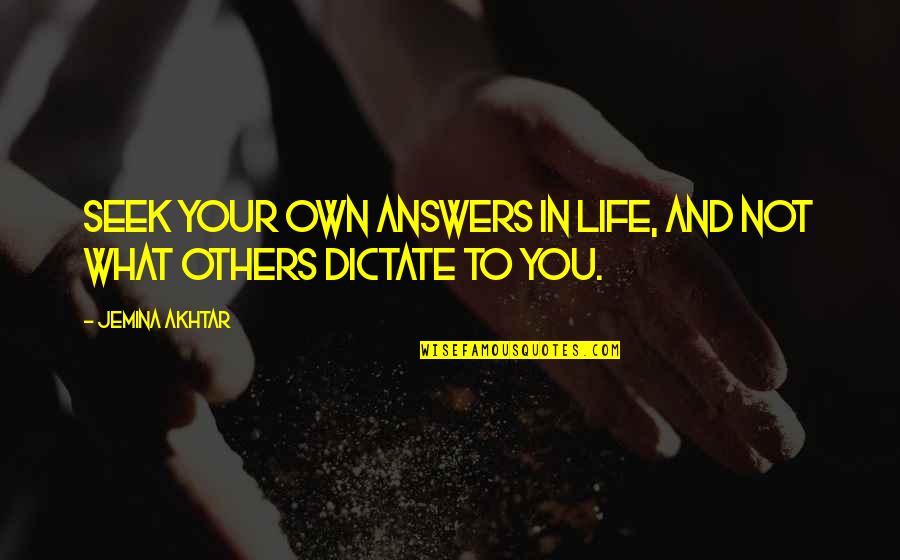 Asall Quotes By Jemina Akhtar: Seek your own answers in life, and not