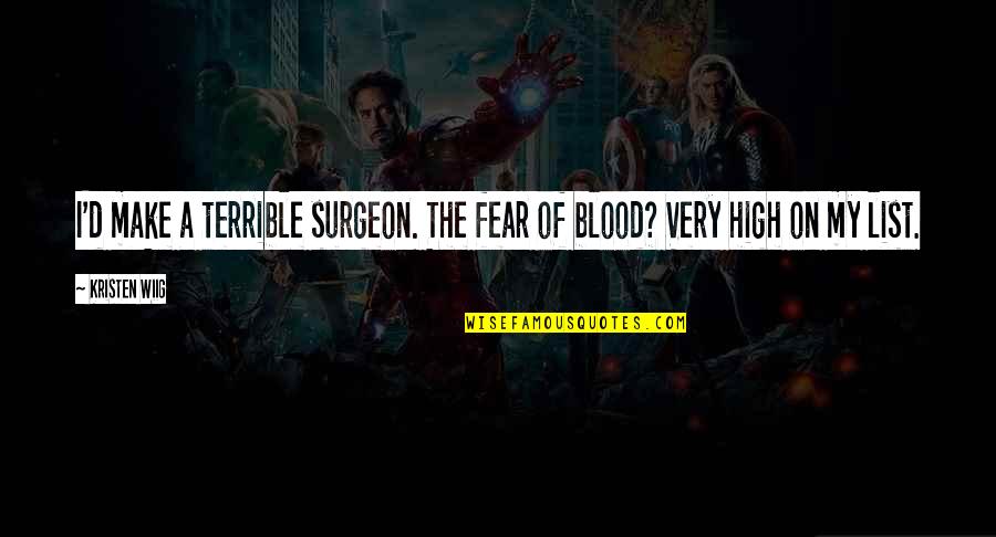 Asam Quotes By Kristen Wiig: I'd make a terrible surgeon. The fear of