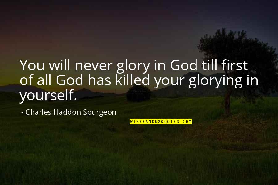 Asami Imai Quotes By Charles Haddon Spurgeon: You will never glory in God till first Asami Imai Quotes By Charles Haddon Spurgeon: You will never glory in God till first