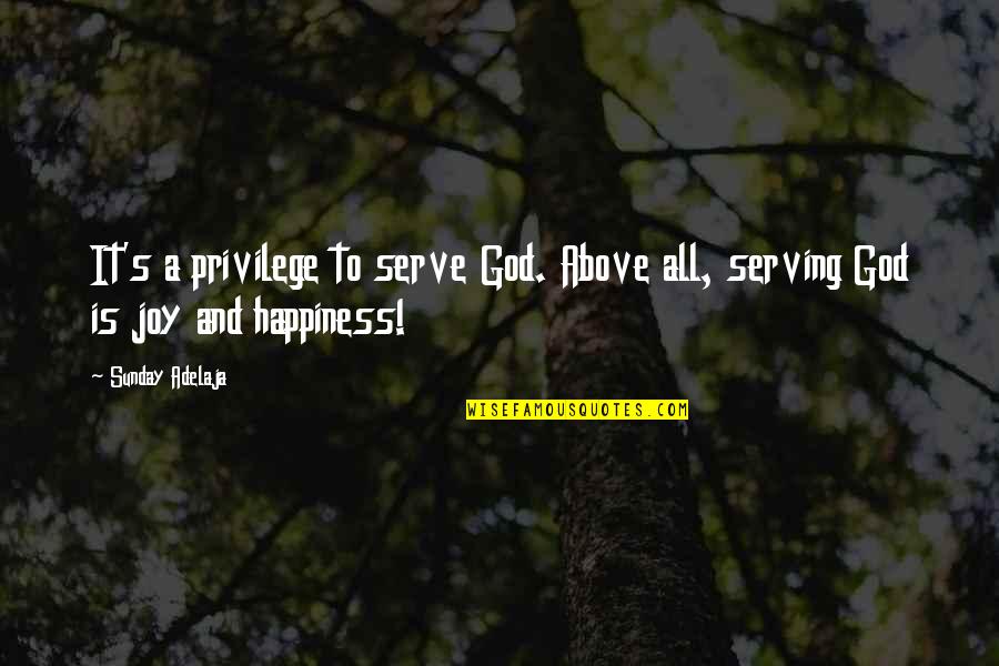 Asami Zdrenka Quotes By Sunday Adelaja: It's a privilege to serve God. Above all,