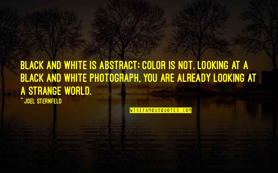Asamiya Rei Quotes By Joel Sternfeld: Black and white is abstract; color is not. Asamiya Rei Quotes By Joel Sternfeld: Black and white is abstract; color is not.