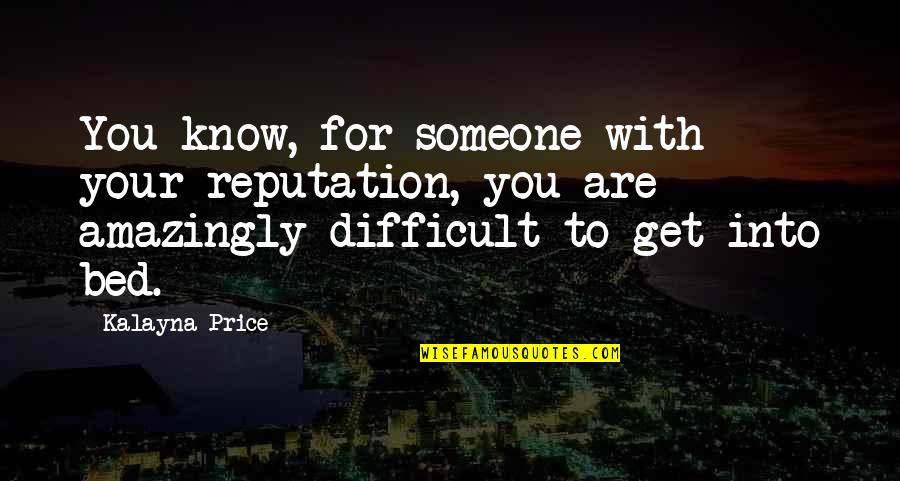 Asamiya Rei Quotes By Kalayna Price: You know, for someone with your reputation, you Asamiya Rei Quotes By Kalayna Price: You know, for someone with your reputation, you
