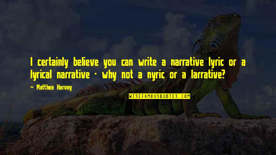 Asamiya Rei Quotes By Matthea Harvey: I certainly believe you can write a narrative Asamiya Rei Quotes By Matthea Harvey: I certainly believe you can write a narrative