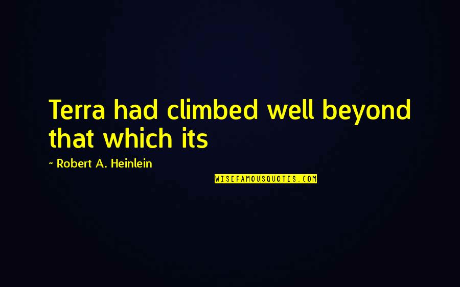 Asamiya Rei Quotes By Robert A. Heinlein: Terra had climbed well beyond that which its Asamiya Rei Quotes By Robert A. Heinlein: Terra had climbed well beyond that which its