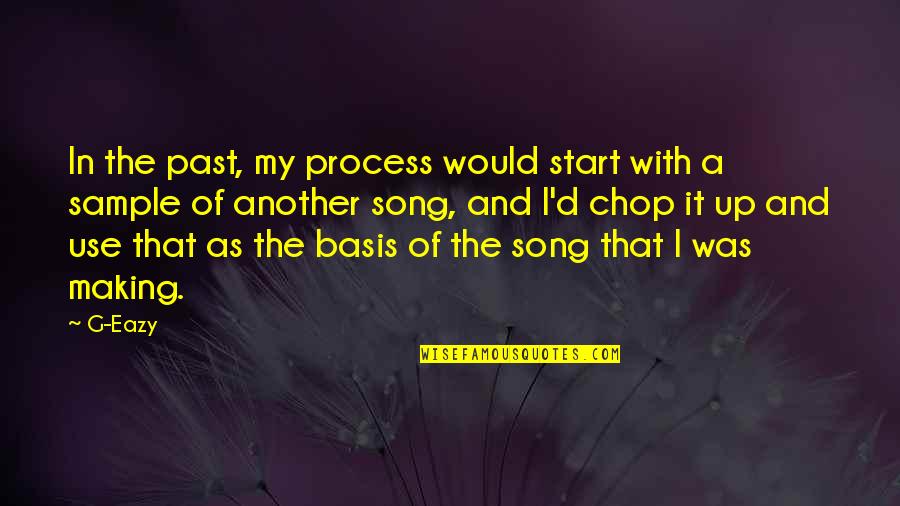 Asamiya Song Quotes By G-Eazy: In the past, my process would start with Asamiya Song Quotes By G-Eazy: In the past, my process would start with