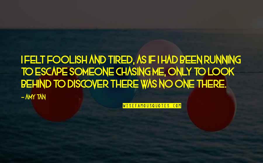 Asanarose Quotes By Amy Tan: I felt foolish and tired, as if I Asanarose Quotes By Amy Tan: I felt foolish and tired, as if I