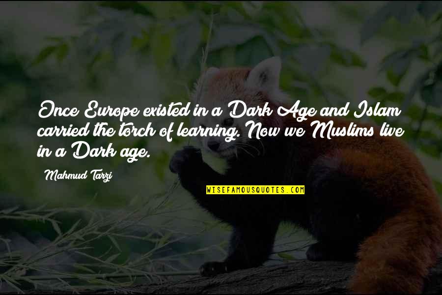 Asanga Priyamantha Quotes By Mahmud Tarzi: Once Europe existed in a Dark Age and
