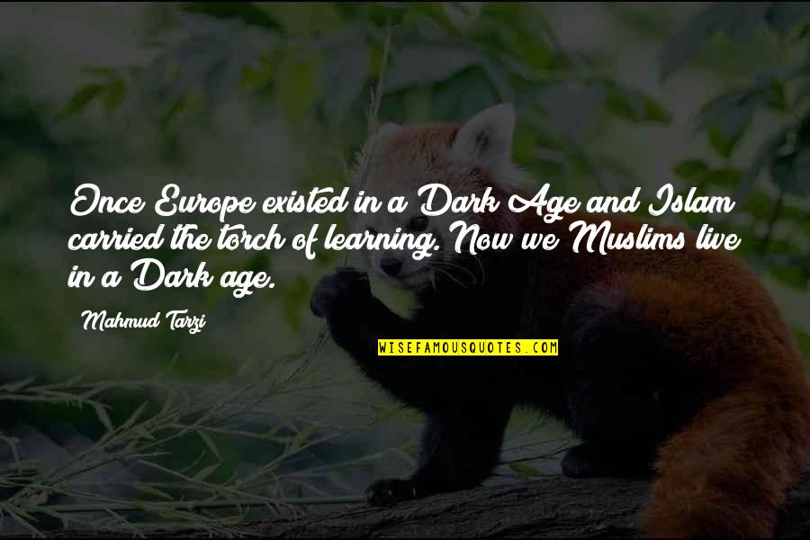 Asanga Priyamantha Quotes By Mahmud Tarzi: Once Europe existed in a Dark Age and Asanga Priyamantha Quotes By Mahmud Tarzi: Once Europe existed in a Dark Age and