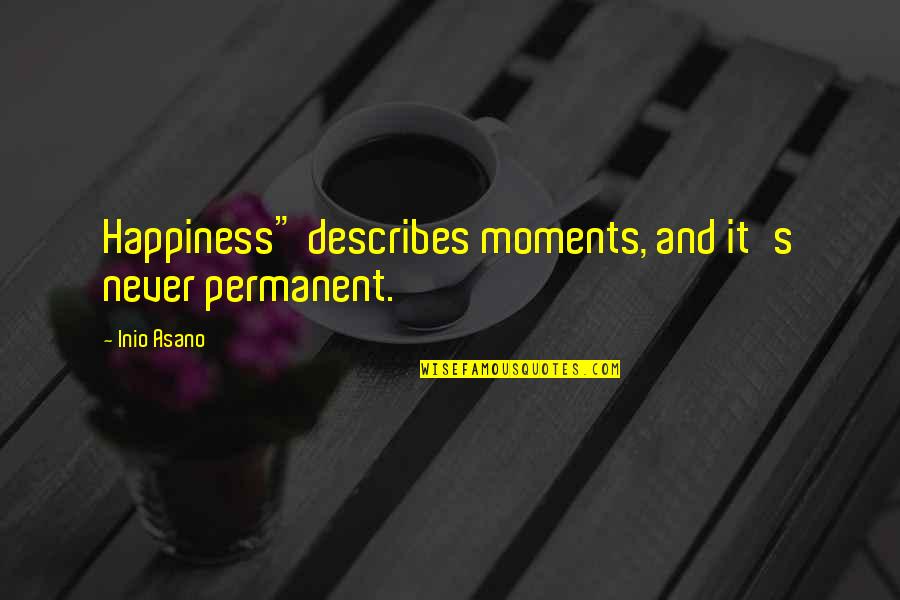 Asano Inio Quotes By Inio Asano: Happiness" describes moments, and it's never permanent.