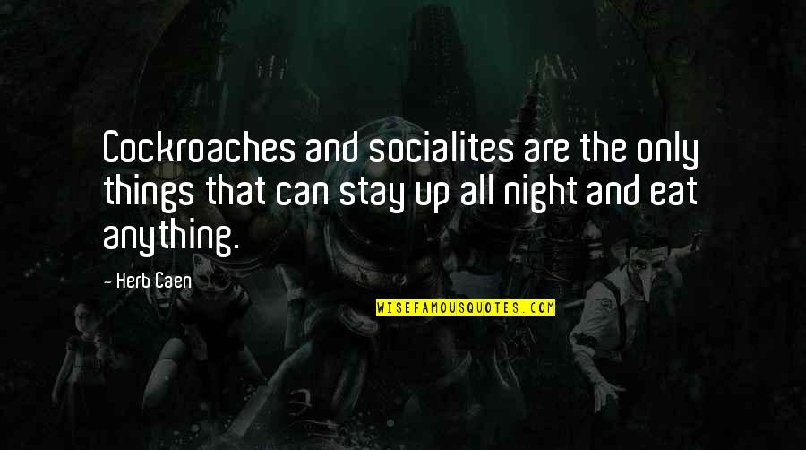 Asanovic Canj Quotes By Herb Caen: Cockroaches and socialites are the only things that Asanovic Canj Quotes By Herb Caen: Cockroaches and socialites are the only things that