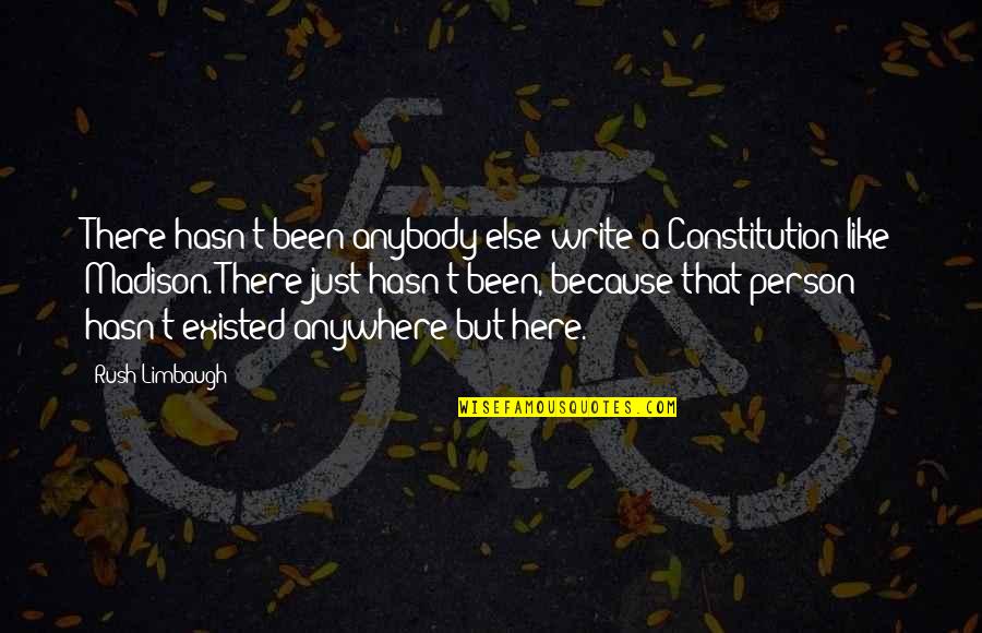 Asanoya Quotes By Rush Limbaugh: There hasn't been anybody else write a Constitution Asanoya Quotes By Rush Limbaugh: There hasn't been anybody else write a Constitution