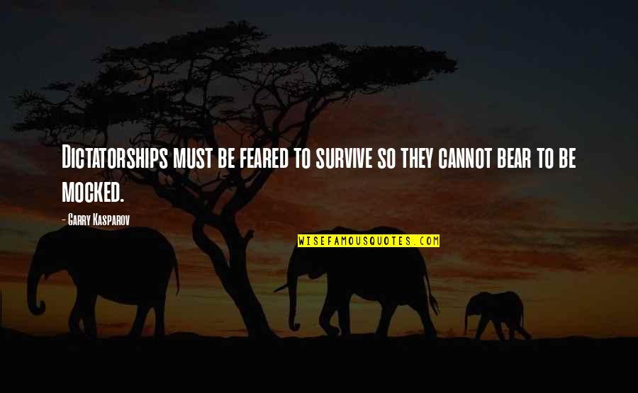 Asanzaban Quotes By Garry Kasparov: Dictatorships must be feared to survive so they