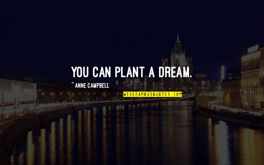 Asap Fashion Killa Quotes By Anne Campbell: You can plant a dream.