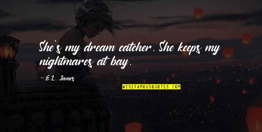 Asap Ferg Love Quotes By E.L. James: She's my dream catcher. She keeps my nightmares