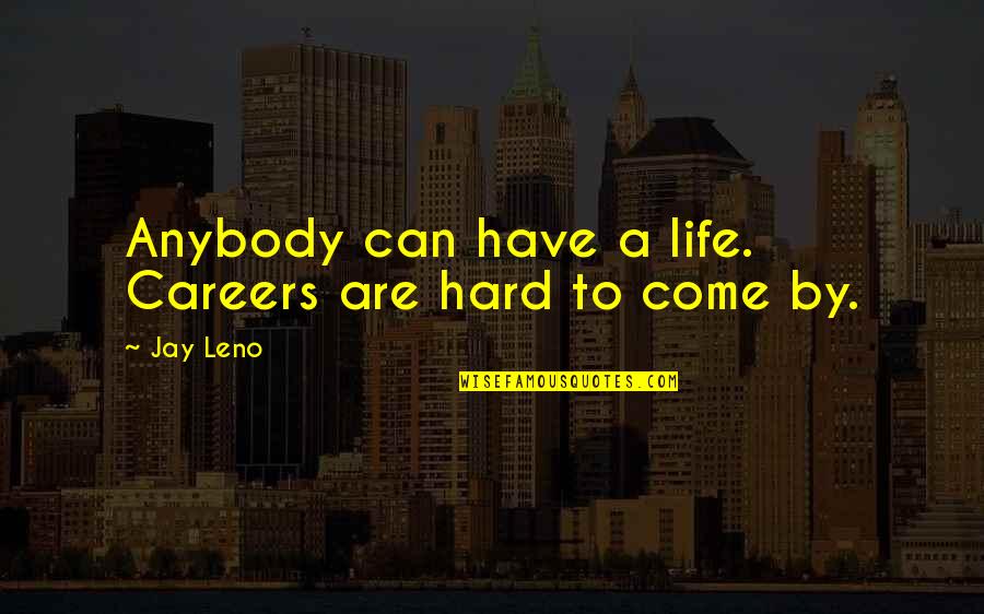 Asap Ferg Love Quotes By Jay Leno: Anybody can have a life. Careers are hard