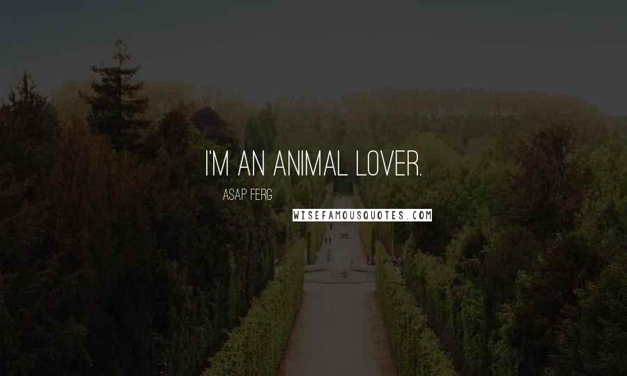 ASAP Ferg quotes: I'm an animal lover.