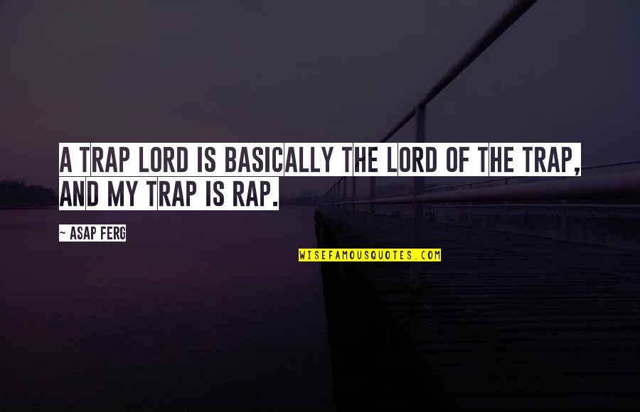 Asap Ferg Rap Quotes By ASAP Ferg: A trap lord is basically the lord of