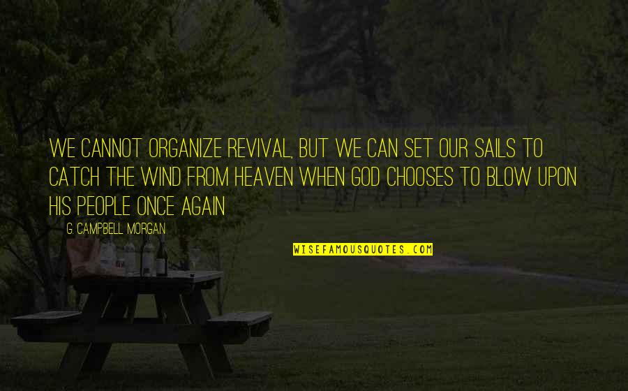 Asap Mob Quotes By G. Campbell Morgan: We cannot organize revival, but we can set Asap Mob Quotes By G. Campbell Morgan: We cannot organize revival, but we can set