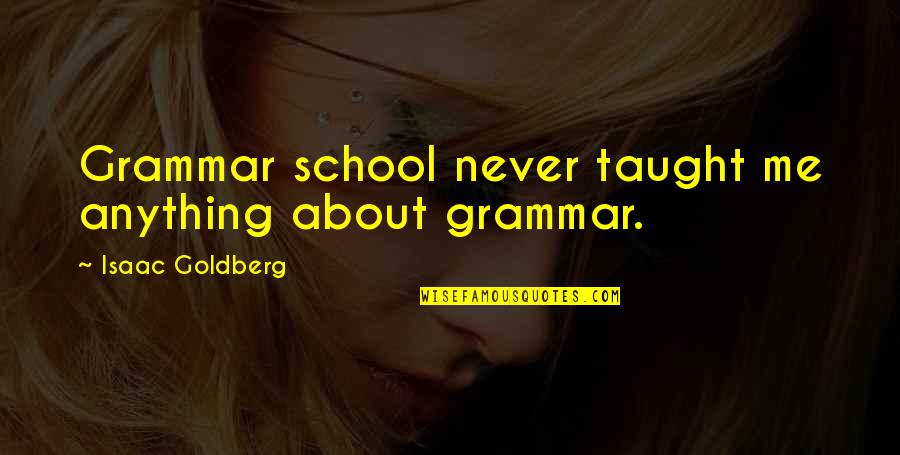 Asap Mob Quotes By Isaac Goldberg: Grammar school never taught me anything about grammar.