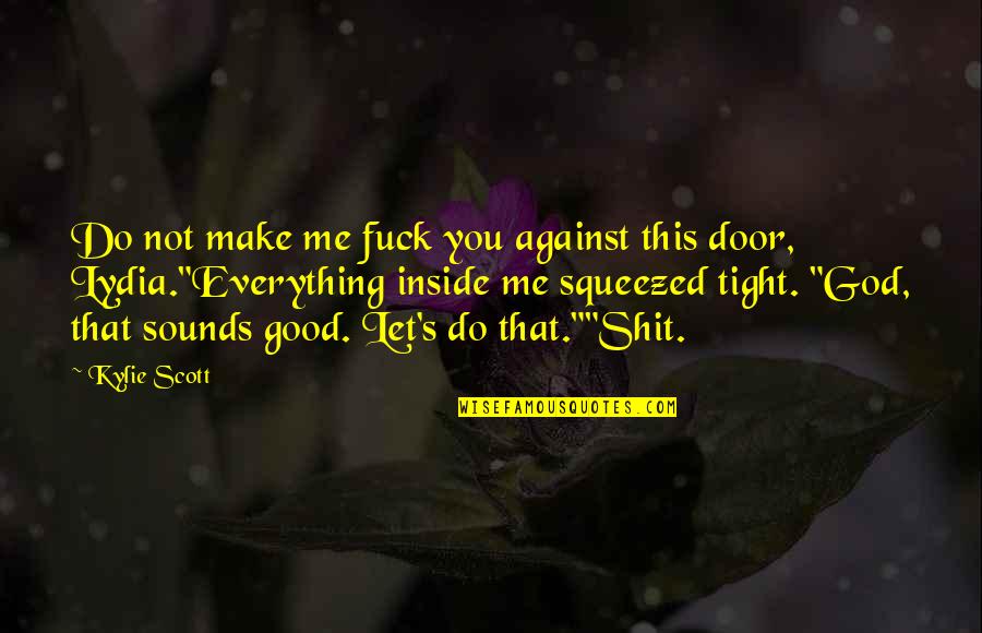 Asap Mob Quotes By Kylie Scott: Do not make me fuck you against this Asap Mob Quotes By Kylie Scott: Do not make me fuck you against this