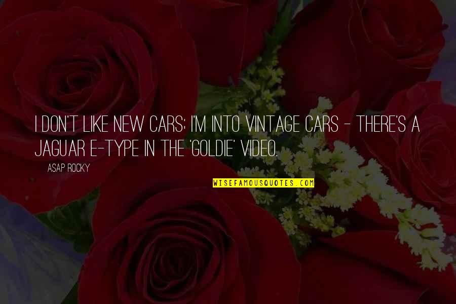 Asap Rocky Goldie Quotes By ASAP Rocky: I don't like new cars; I'm into vintage