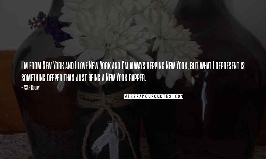 ASAP Rocky quotes: I'm from New York and I love New York and I'm always repping New York, but what I represent is something deeper than just being a New York rapper. ASAP Rocky quotes: I'm from New York and I love New York and I'm always repping New York, but what I represent is something deeper than just being a New York rapper.