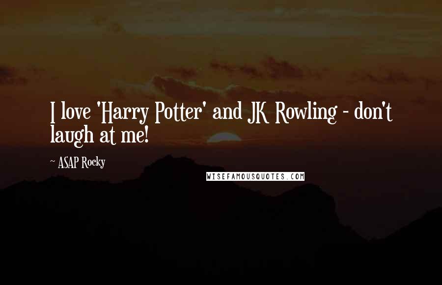 ASAP Rocky quotes: I love 'Harry Potter' and JK Rowling - don't laugh at me!