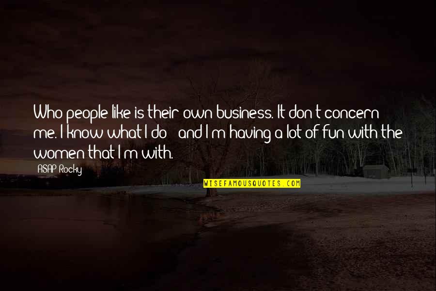 Asap Rocky Quotes By ASAP Rocky: Who people like is their own business. It