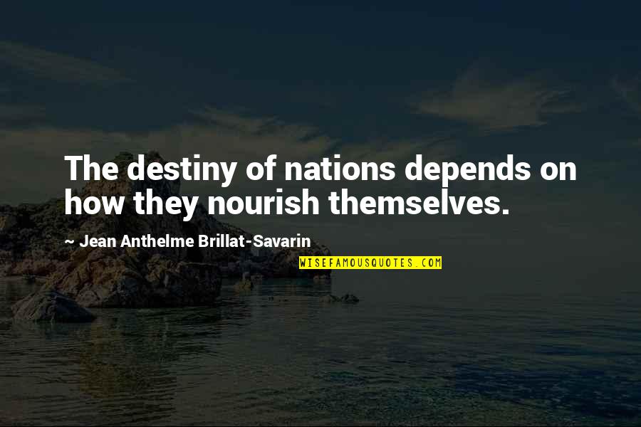Asar Na Quotes By Jean Anthelme Brillat-Savarin: The destiny of nations depends on how they