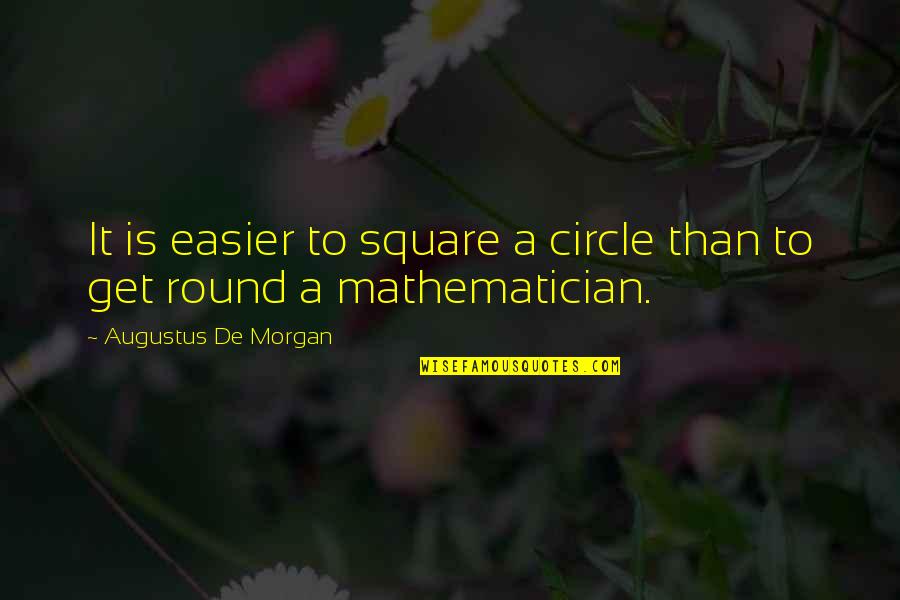 Asaram Series Quotes By Augustus De Morgan: It is easier to square a circle than