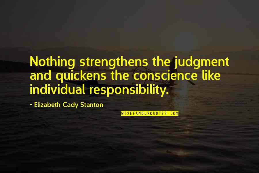Asardarov Quotes By Elizabeth Cady Stanton: Nothing strengthens the judgment and quickens the conscience Asardarov Quotes By Elizabeth Cady Stanton: Nothing strengthens the judgment and quickens the conscience