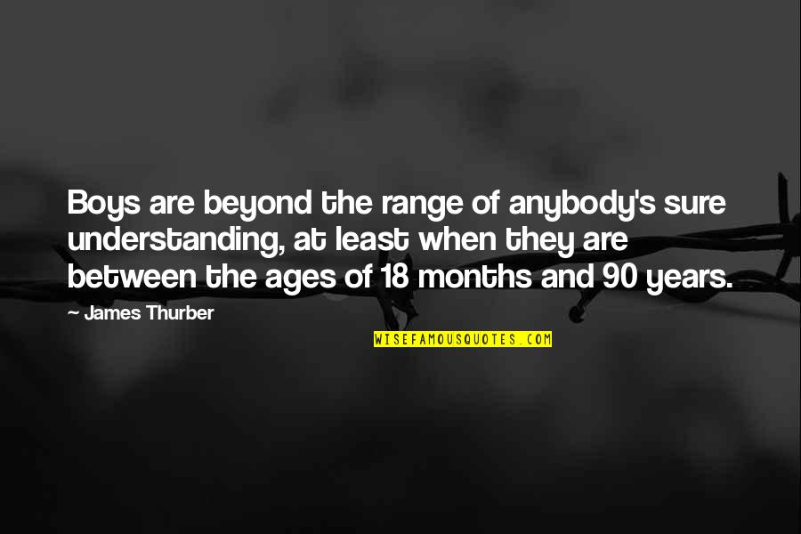 Asarm Gear Quotes By James Thurber: Boys are beyond the range of anybody's sure Asarm Gear Quotes By James Thurber: Boys are beyond the range of anybody's sure